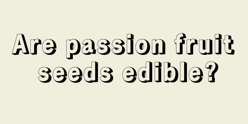 Are passion fruit seeds edible?