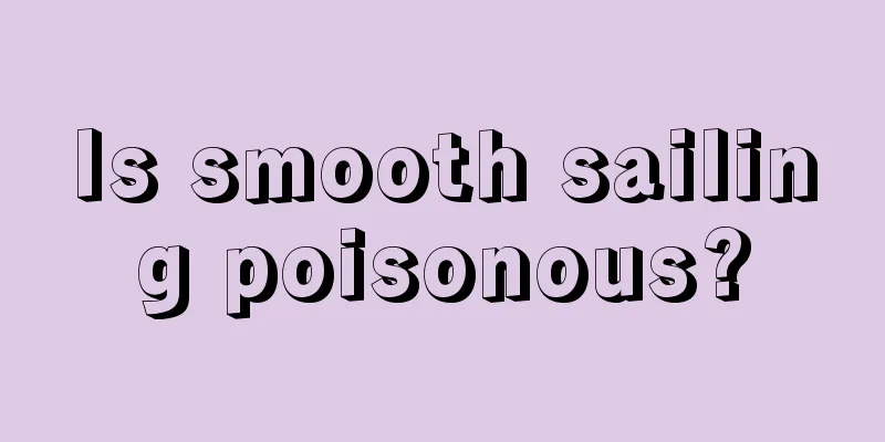 Is smooth sailing poisonous?