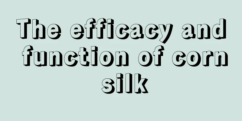 The efficacy and function of corn silk