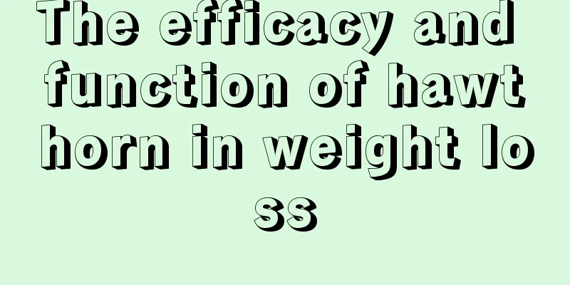 The efficacy and function of hawthorn in weight loss