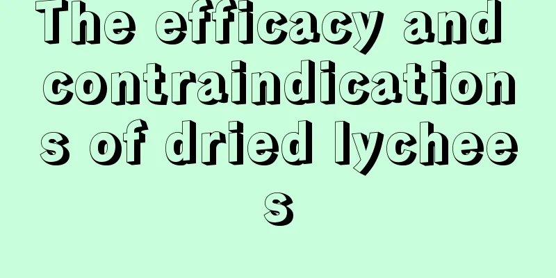 The efficacy and contraindications of dried lychees