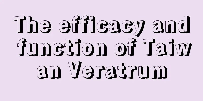 The efficacy and function of Taiwan Veratrum