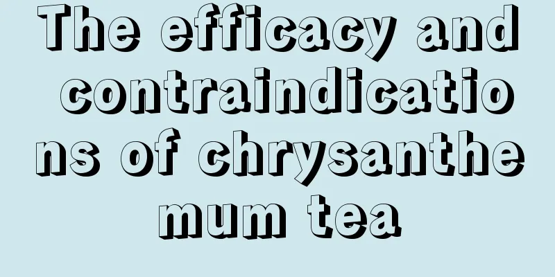 The efficacy and contraindications of chrysanthemum tea