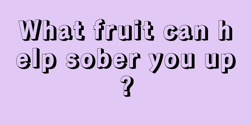 What fruit can help sober you up?