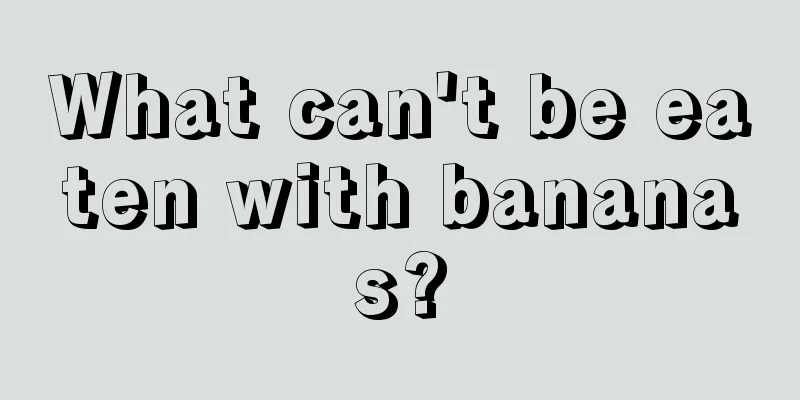 What can't be eaten with bananas?