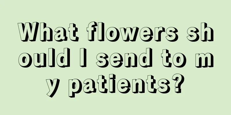 What flowers should I send to my patients?