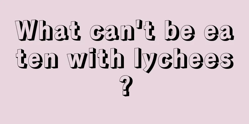 What can't be eaten with lychees?