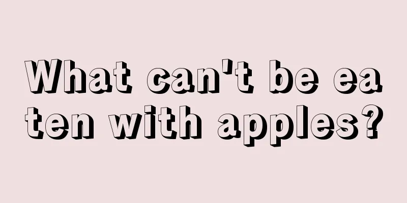 What can't be eaten with apples?