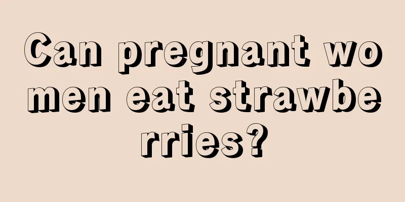 Can pregnant women eat strawberries?