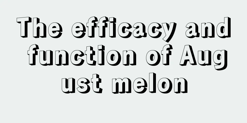 The efficacy and function of August melon