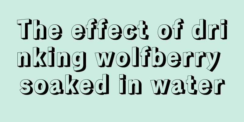 The effect of drinking wolfberry soaked in water