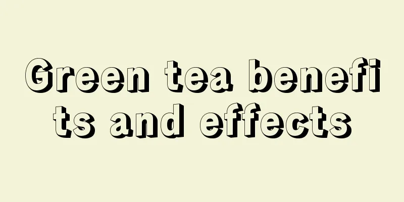 Green tea benefits and effects