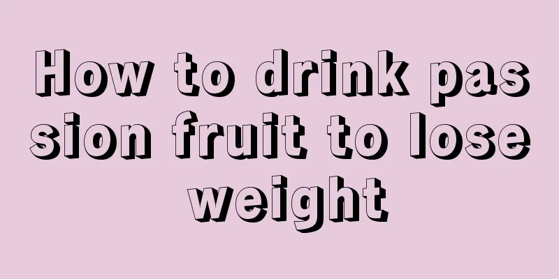 How to drink passion fruit to lose weight