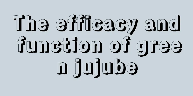 The efficacy and function of green jujube