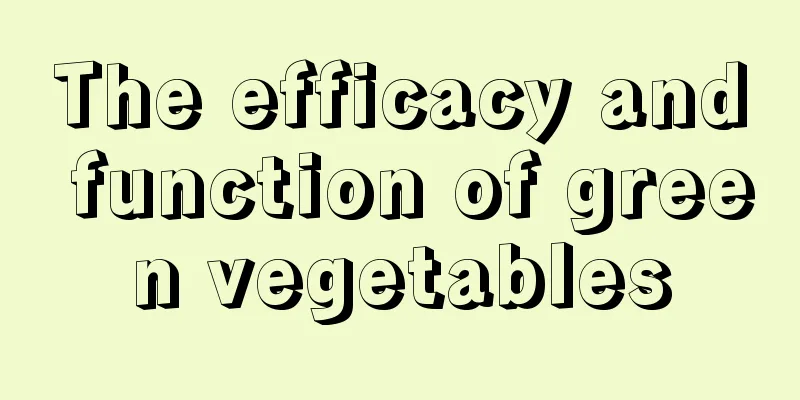 The efficacy and function of green vegetables