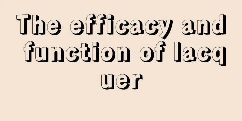 The efficacy and function of lacquer