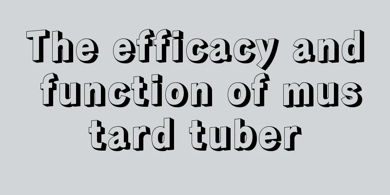 The efficacy and function of mustard tuber