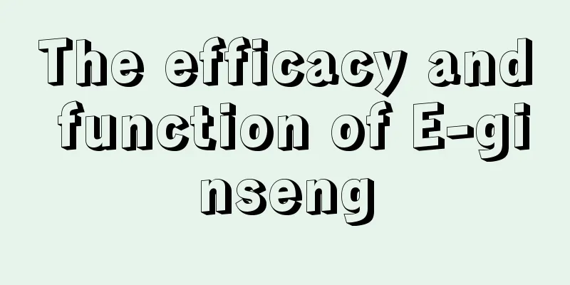 The efficacy and function of E-ginseng