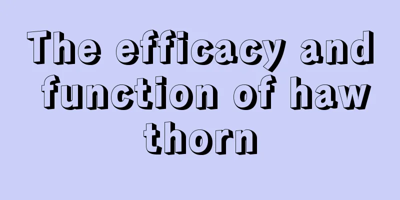 The efficacy and function of hawthorn