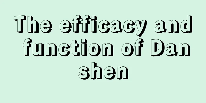 The efficacy and function of Danshen