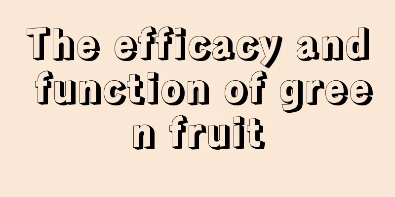 The efficacy and function of green fruit