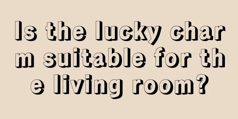 Is the lucky charm suitable for the living room?