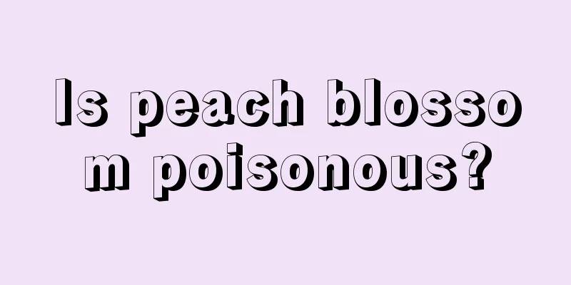 Is peach blossom poisonous?