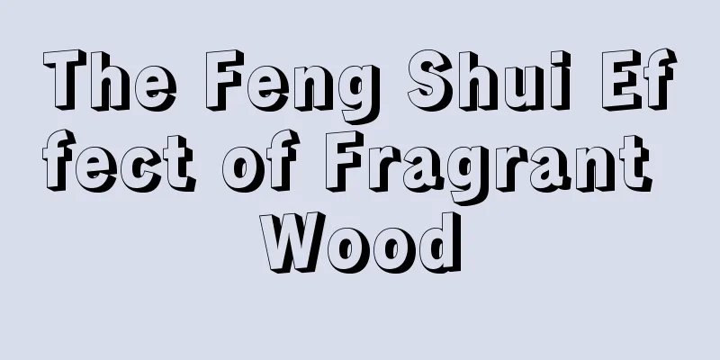 The Feng Shui Effect of Fragrant Wood