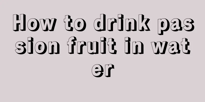 How to drink passion fruit in water