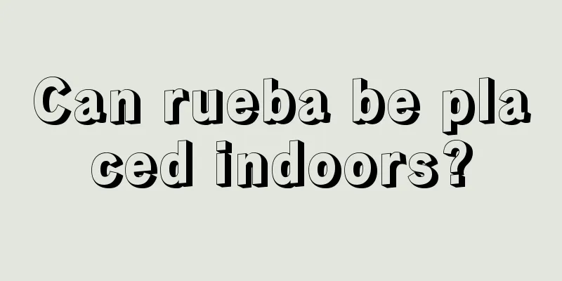 Can rueba be placed indoors?