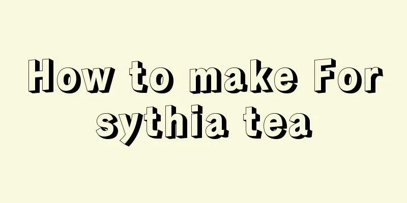 How to make Forsythia tea