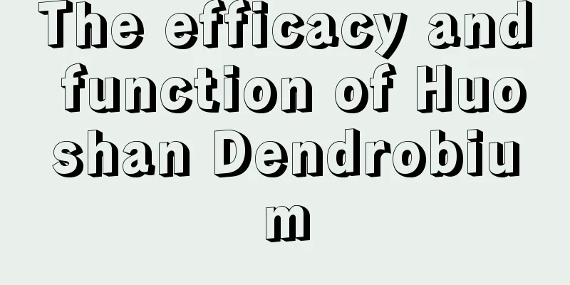 The efficacy and function of Huoshan Dendrobium