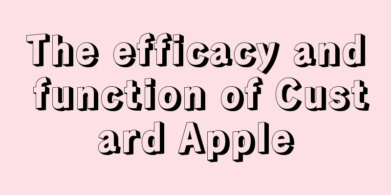 The efficacy and function of Custard Apple