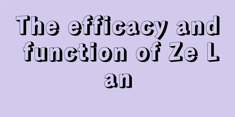 The efficacy and function of Ze Lan