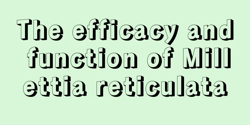 The efficacy and function of Millettia reticulata