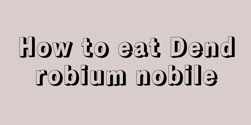 How to eat Dendrobium nobile