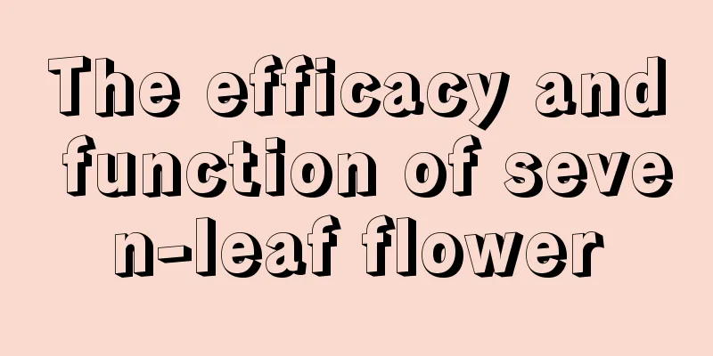 The efficacy and function of seven-leaf flower