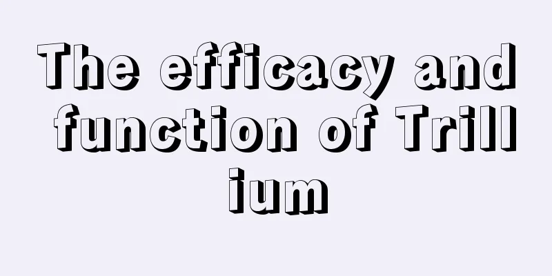 The efficacy and function of Trillium