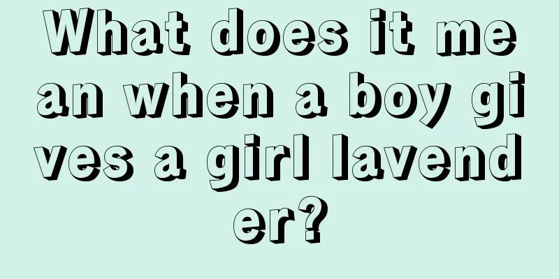 What does it mean when a boy gives a girl lavender?