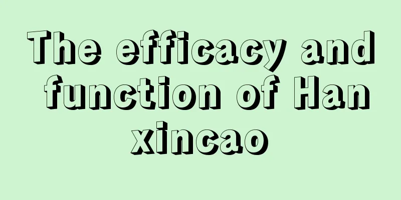 The efficacy and function of Hanxincao