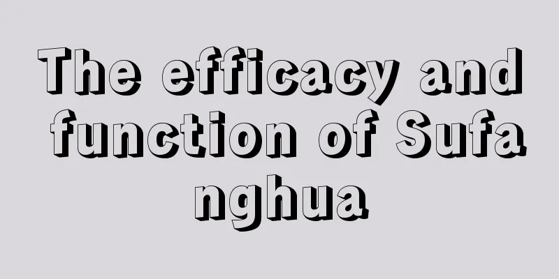 The efficacy and function of Sufanghua