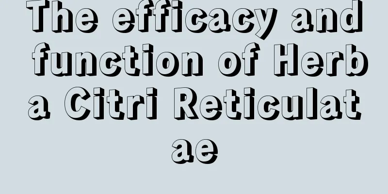 The efficacy and function of Herba Citri Reticulatae