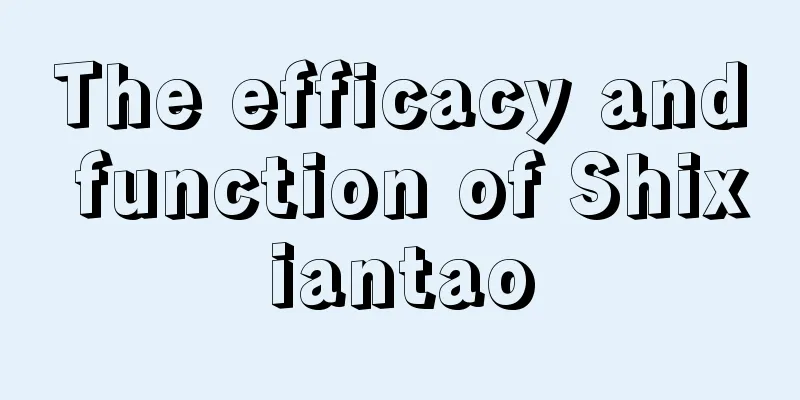 The efficacy and function of Shixiantao