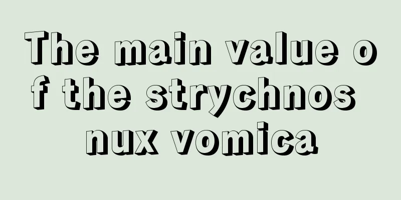 The main value of the strychnos nux vomica