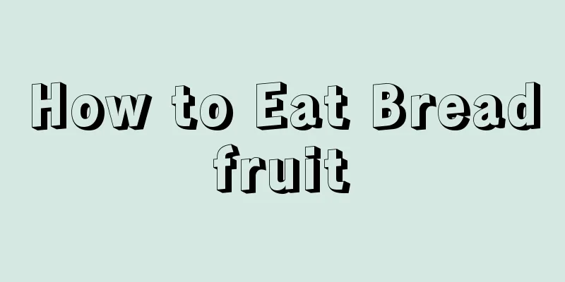 How to Eat Breadfruit