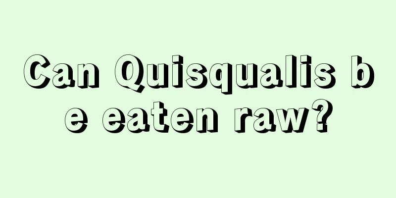 Can Quisqualis be eaten raw?