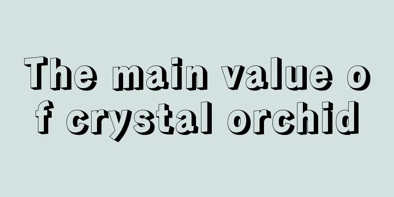 The main value of crystal orchid