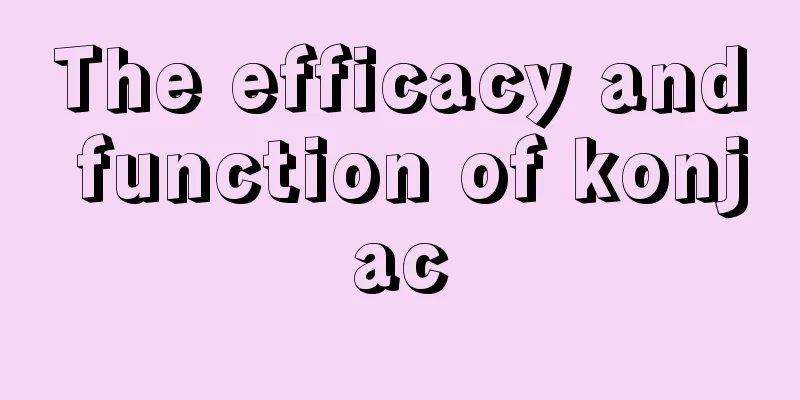 The efficacy and function of konjac