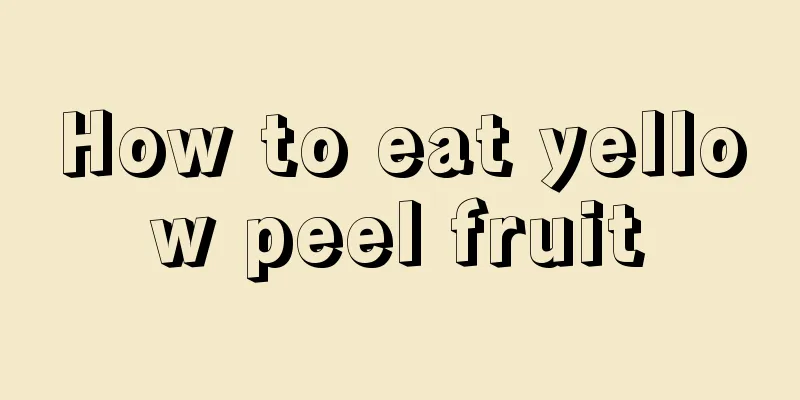 How to eat yellow peel fruit