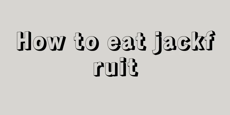 How to eat jackfruit